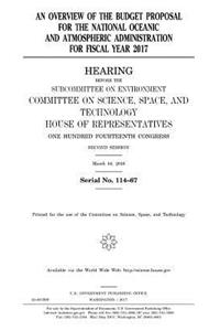 An overview of the budget proposal for the National Oceanic and Atmospheric Administration for fiscal year 2017