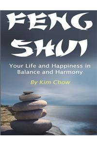 Feng Shui: Your Life and Happiness in Balance and Harmony