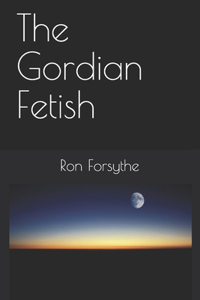 The Gordian Fetish
