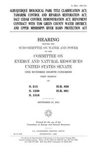 Albuquerque Biological Park Title Clarification Act, Tamarisk Control and Riparian Restoration Act, Salt Cedar Control Demonstration Act, Repayment Contract with Tom Green County Water District, and Upper Mississippi River Basin Protection ACT