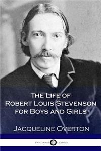 The Life of Robert Louis Stevenson for Boys and Girls