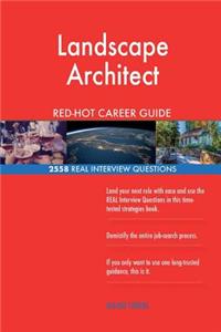 Landscape Architect RED-HOT Career Guide; 2558 REAL Interview Questions
