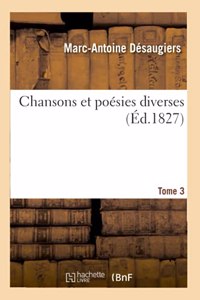 Chansons Et Poésies Diverses. Tome 3