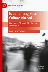 Experiencing National Culture Abroad: The Study of Turkish Film Festivals in Germany