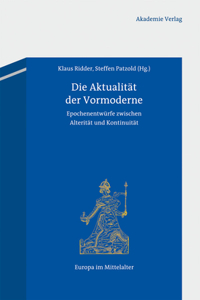 Die Aktualität Der Vormoderne: Epochenentwürfe Zwischen Alterität Und Kontinuität