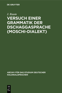 Versuch Einer Grammatik Der Dschaggasprache (Moschi-Dialekt)