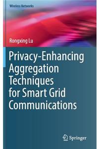 Privacy-Enhancing Aggregation Techniques for Smart Grid Communications