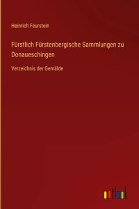 Fürstlich Fürstenbergische Sammlungen zu Donaueschingen