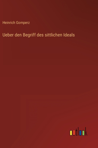 Ueber den Begriff des sittlichen Ideals