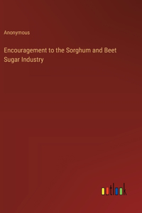 Encouragement to the Sorghum and Beet Sugar Industry