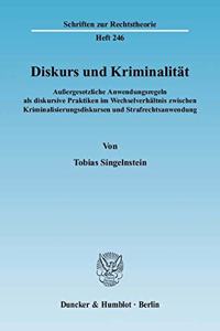 Diskurs Und Kriminaliteat: Aussergesetzliche Anwendungsregeln ALS Diskursive Praktiken Im Wechselverhealtnis Zwischen Kriminalisierungsdiskursen Und Strafrechtsanwendung