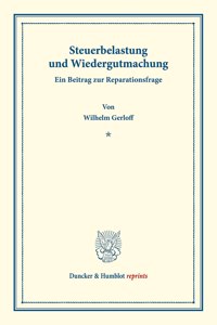 Steuerbelastung Und Wiedergutmachung. Ein Beitrag Zur Reparationsfrage