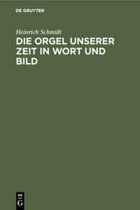 Die Orgel Unserer Zeit in Wort Und Bild