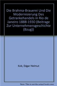 Brahma-Brauerei Und Die Modernisierung Des Getrankehandels in Rio de Janeiro 1888-1930