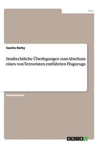 Strafrechtliche Überlegungen zum Abschuss eines von Terroristen entführten Flugzeugs