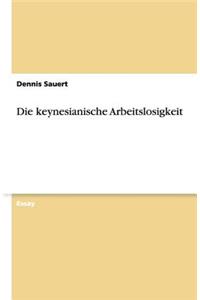 Die keynesianische Arbeitslosigkeit