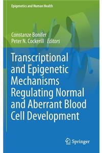 Transcriptional and Epigenetic Mechanisms Regulating Normal and Aberrant Blood Cell Development