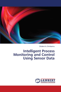 Intelligent Process Monitoring and Control Using Sensor Data