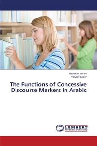 Functions of Concessive Discourse Markers in Arabic