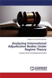 Analyzing International Adjudicative Bodies Under Regime Theory