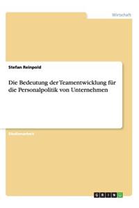 Bedeutung der Teamentwicklung für die Personalpolitik von Unternehmen