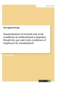 Standardization of rewards and work conditions in multi-national companies. Should the pay and work conditions of employees be standardized?