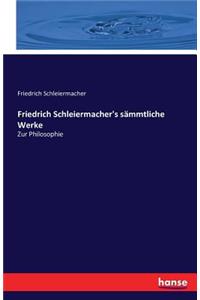 Friedrich Schleiermacher's sämmtliche Werke