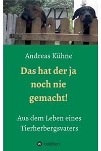 Das hat der ja noch nie gemacht!