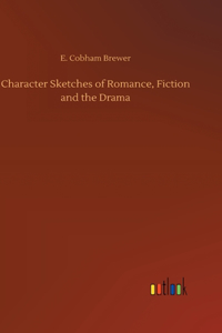 Character Sketches of Romance, Fiction and the Drama