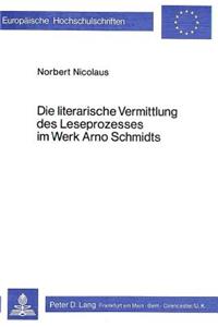 Die literarische Vermittlung des Leseprozesses im Werk Arno Schmidts