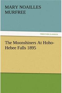 The Moonshiners at Hoho-Hebee Falls 1895