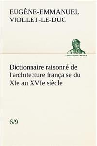 Dictionnaire raisonné de l'architecture française du XIe au XVIe siècle (6/9)