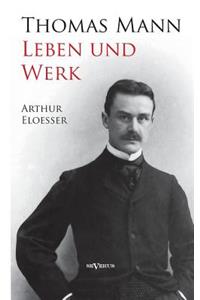 Thomas Mann - Leben und Werk. Biographie