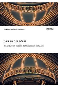 Gier an der Börse. Wie Spielsucht und Gier zu Finanzkrisen beitragen