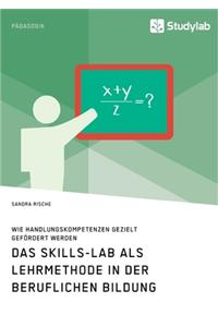 Das Skills-Lab als Lehrmethode in der beruflichen Bildung. Wie Handlungskompetenzen gezielt gefördert werden