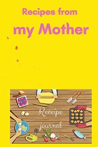 Recipes from my Mother Recipe Journal: A beautiful cooking journal made just for you in order to write & cook the perfect recipes from your mother Cooking book Personalized Recipe Book Cu