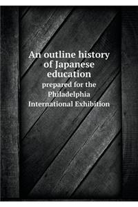 An Outline History of Japanese Education Prepared for the Philadelphia International Exhibition