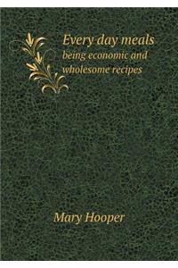 Every day meals being economic and wholesome recipes