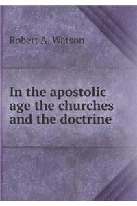 In the Apostolic Age the Churches and the Doctrine