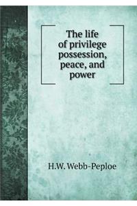 The Life of Privilege Possession, Peace, and Power