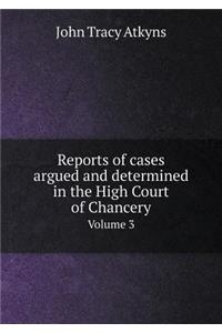 Reports of Cases Argued and Determined in the High Court of Chancery Volume 3
