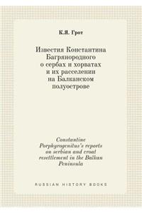 Constantine Porphyrogenitus's Reports on Serbian and Croat Resettlement in the Balkan Peninsula