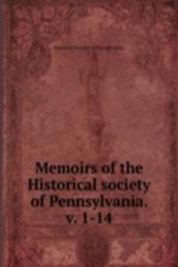 Memoirs of the Historical society of Pennsylvania. v. 1-14
