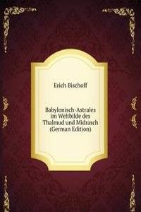 Babylonisch-Astrales im Weltbilde des Thalmud und Midrasch (German Edition)