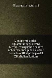 Monumenti storico-diplomatici degli archivi Ferrere-Ponziglione e di altre nobili case subalpine dalla fine del sedolo XII al principio del XIX (Italian Edition)