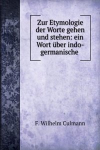 Zur Etymologie Der Worte Gehen Und Stehen: Ein Wort Uber Indo-Germanische Wortbildung (German Edition)