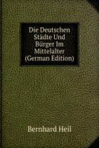 Die Deutschen Stadte Und Burger Im Mittelalter (German Edition)