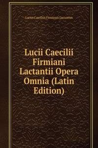 Lucii Caecilii Firmiani Lactantii Opera Omnia (Latin Edition)