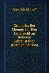 Grundriss Der Chemie Fur Den Unterricht an Hoheren Lehranstalten (German Edition)
