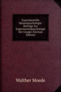 Experimentelle Massenpsychologie: Beitrage Zur Experimentalpsychologie Der Gruppe (German Edition)